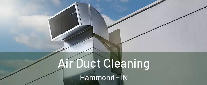  Air Duct Cleaning Hammond - IN
