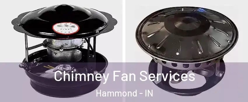  Chimney Fan Services Hammond - IN