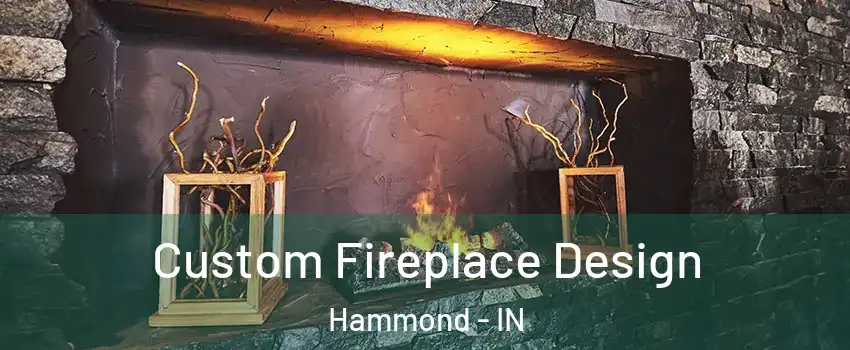 Custom Fireplace Design Hammond - IN