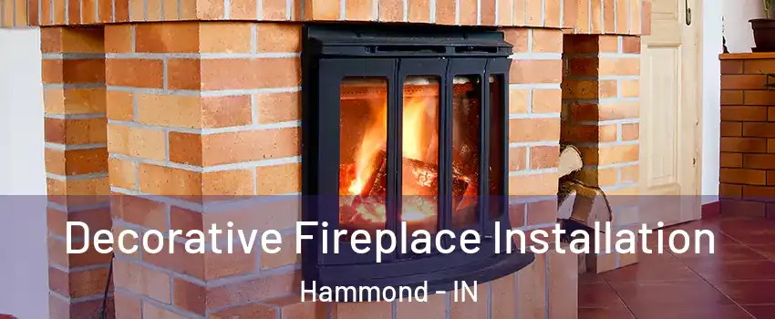  Decorative Fireplace Installation Hammond - IN