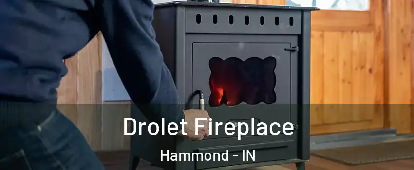  Drolet Fireplace Hammond - IN