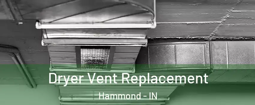  Dryer Vent Replacement Hammond - IN