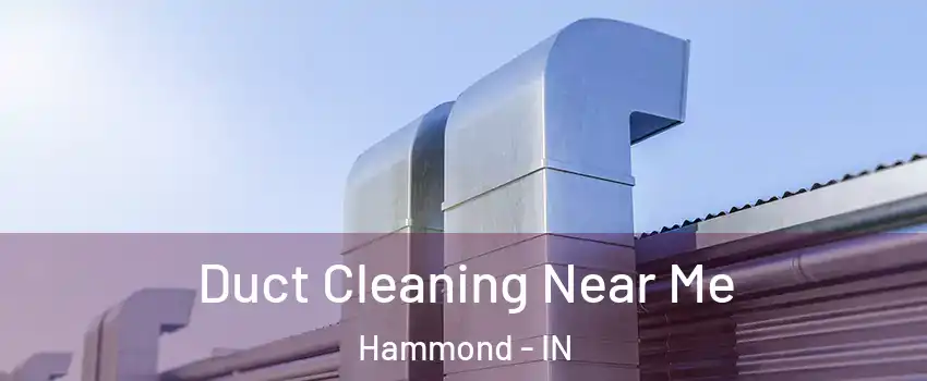  Duct Cleaning Near Me Hammond - IN
