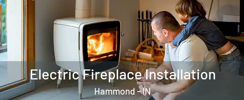  Electric Fireplace Installation Hammond - IN