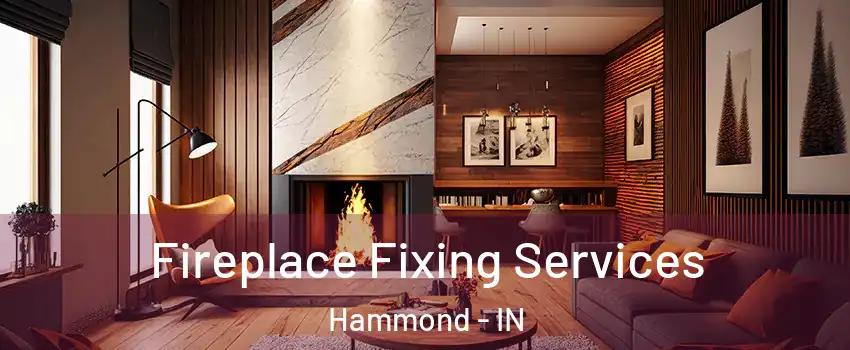  Fireplace Fixing Services Hammond - IN