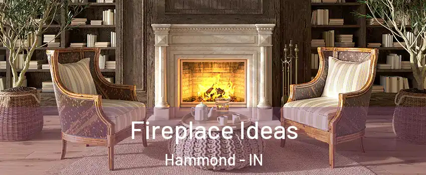  Fireplace Ideas Hammond - IN
