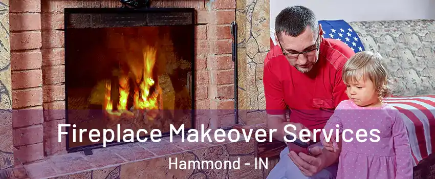  Fireplace Makeover Services Hammond - IN