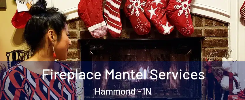  Fireplace Mantel Services Hammond - IN