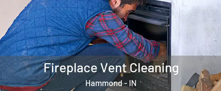  Fireplace Vent Cleaning Hammond - IN