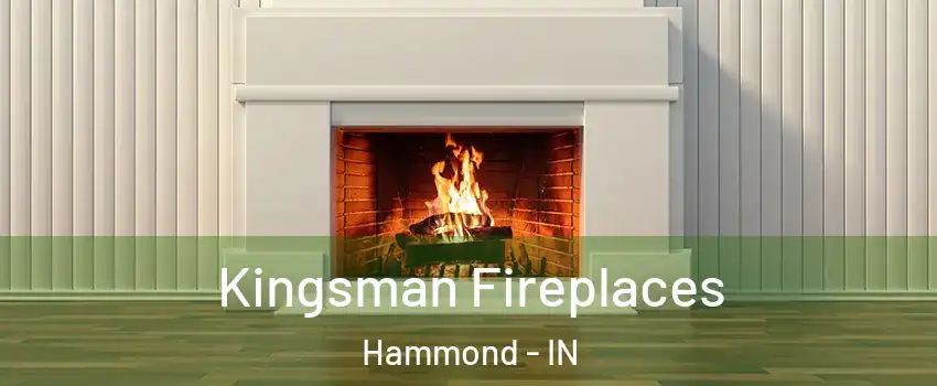 Kingsman Fireplaces Hammond - IN