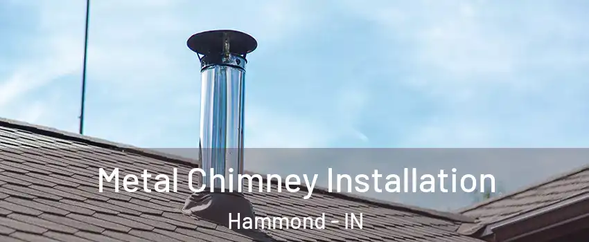  Metal Chimney Installation Hammond - IN