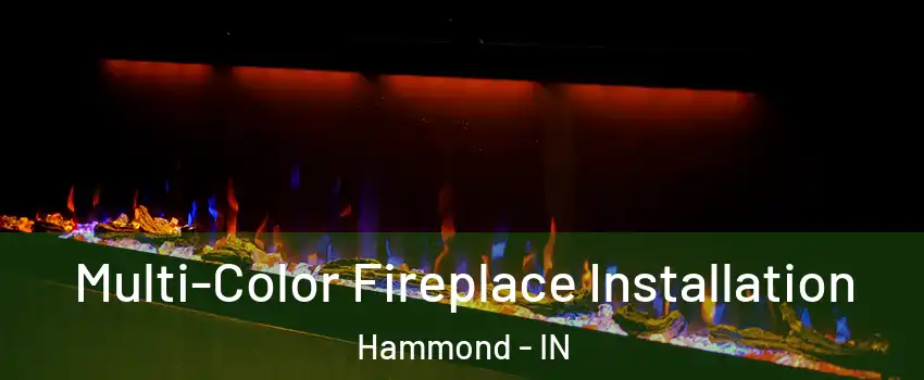  Multi-Color Fireplace Installation Hammond - IN