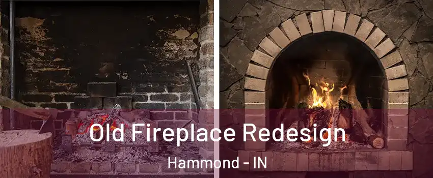  Old Fireplace Redesign Hammond - IN