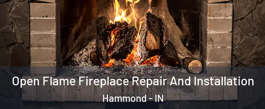  Open Flame Fireplace Repair And Installation Hammond - IN