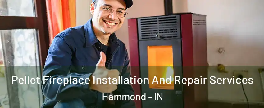  Pellet Fireplace Installation And Repair Services Hammond - IN