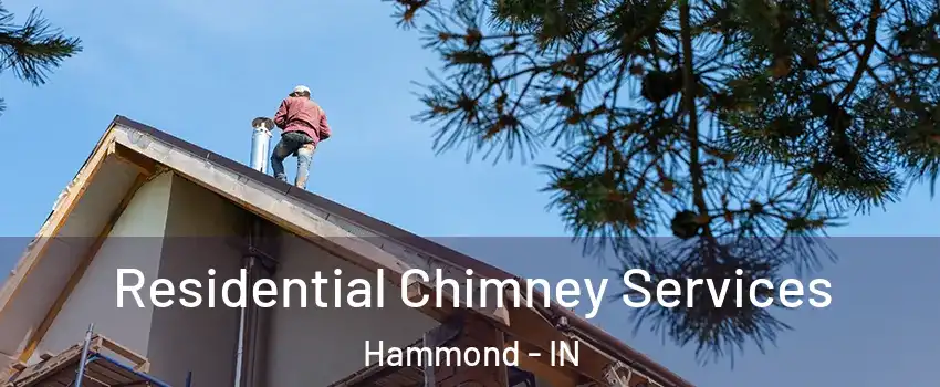  Residential Chimney Services Hammond - IN