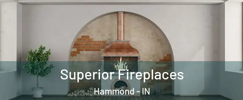  Superior Fireplaces Hammond - IN