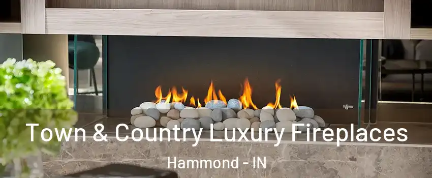  Town & Country Luxury Fireplaces Hammond - IN