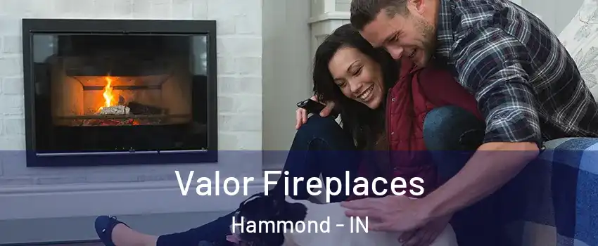  Valor Fireplaces Hammond - IN