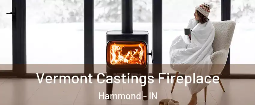  Vermont Castings Fireplace Hammond - IN